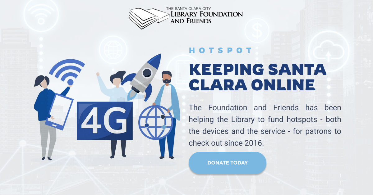 the Santa Clara City Library foundation and friends has bought and supported wifi hotspots' availability through the santa Clara city library - especially important through the pandemic
