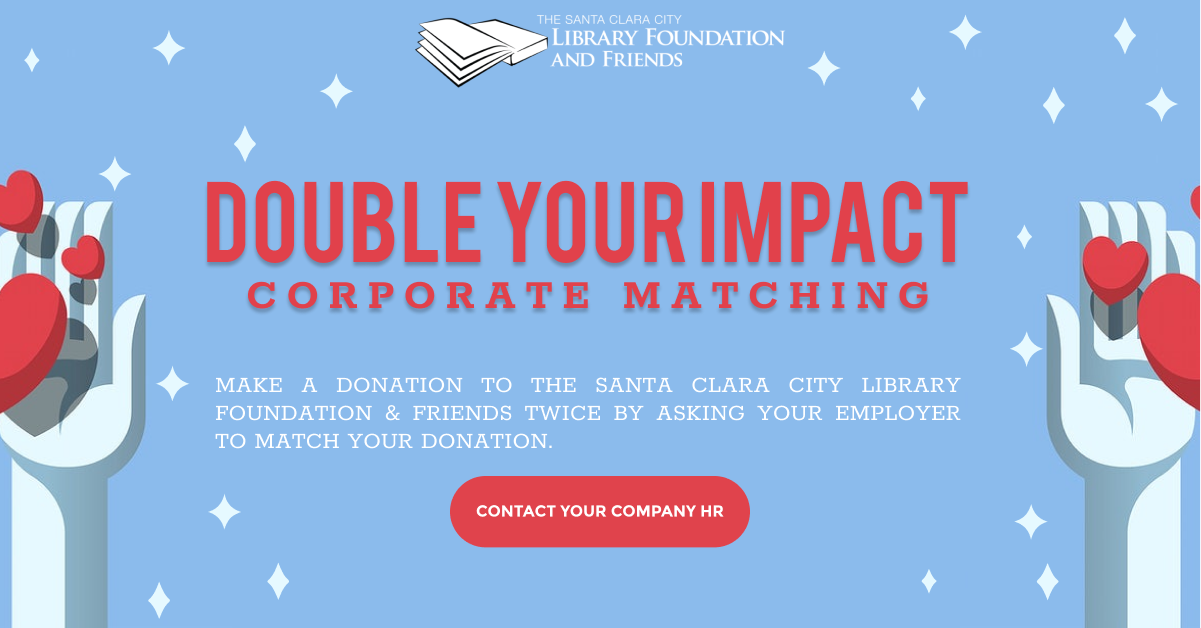 double the impact of your donation to The Santa Clara city library foundation and friends by asking your employer to match it