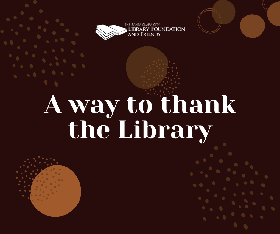 a way to thank the library - including The Santa Clara City Library foundation and friends in your estate plan