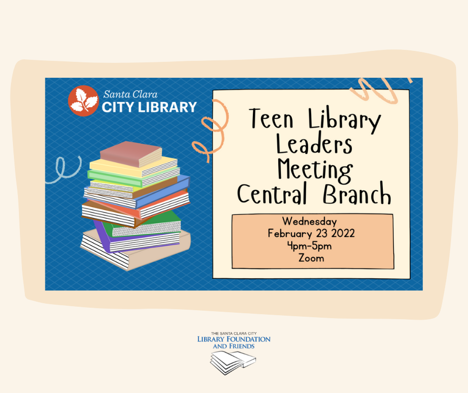 A promotion for the upcoming Teen Library Leaders Meeting at the Central Park Library by the Santa Clara City Library Foundation and Friends
