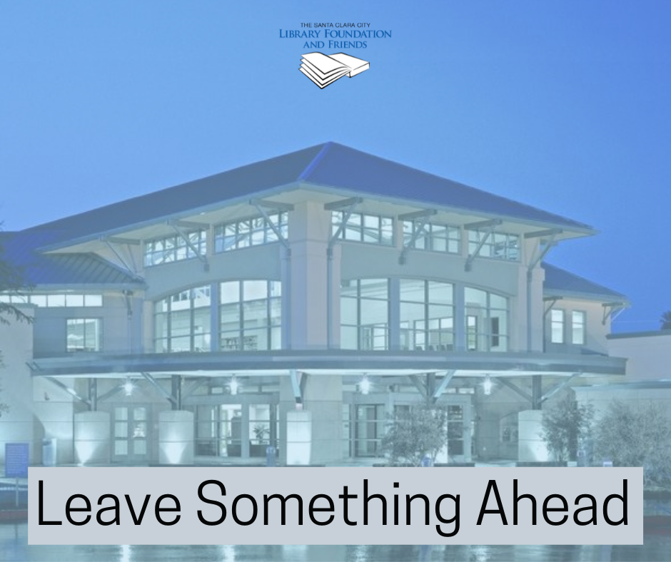 Leave Something Ahead - A planned giving motivator for The Santa Clara City Library Foundation and Friends