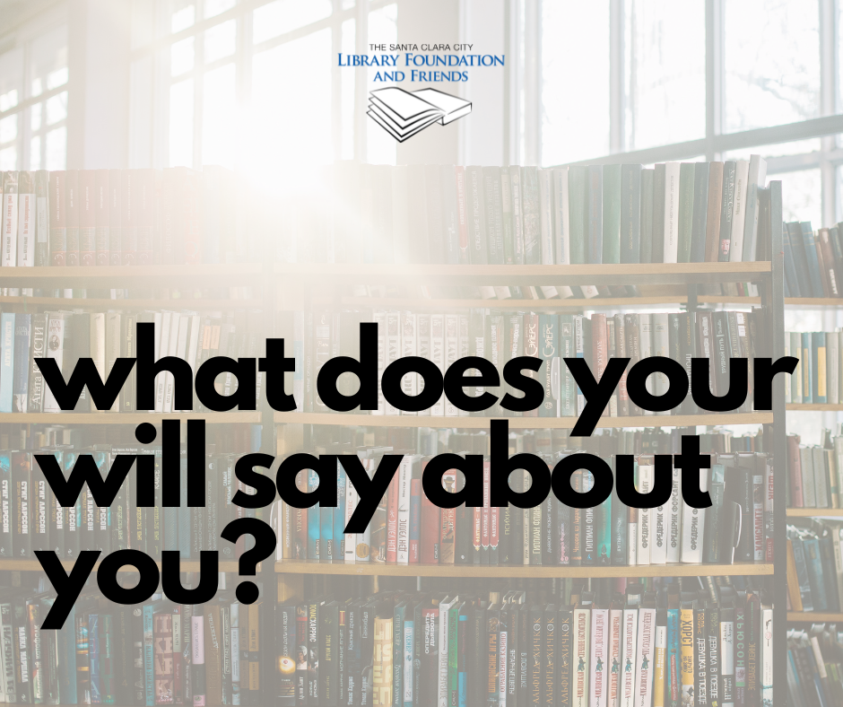 What does your will say about you? About bequests from the Santa Clara City Library Foundation and Friends