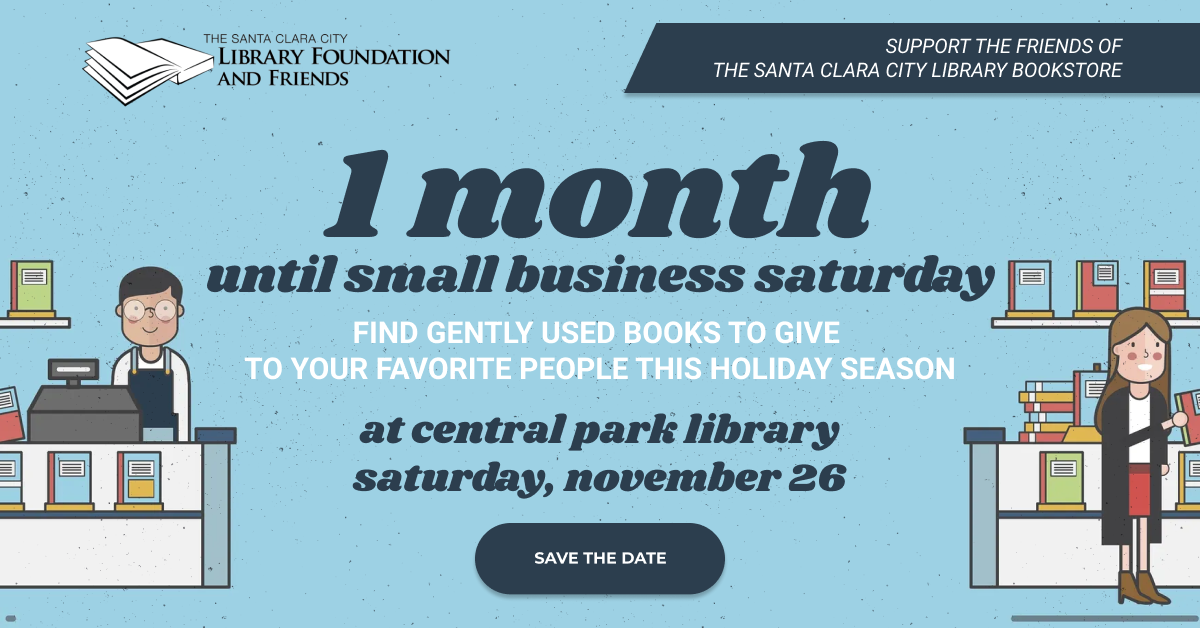 One month until Small Business Saturday, a great day to buy gently used books from the Friends of the Santa Clara Library Bookstore at Central Park Library or the Book Nook at the Northside Library.