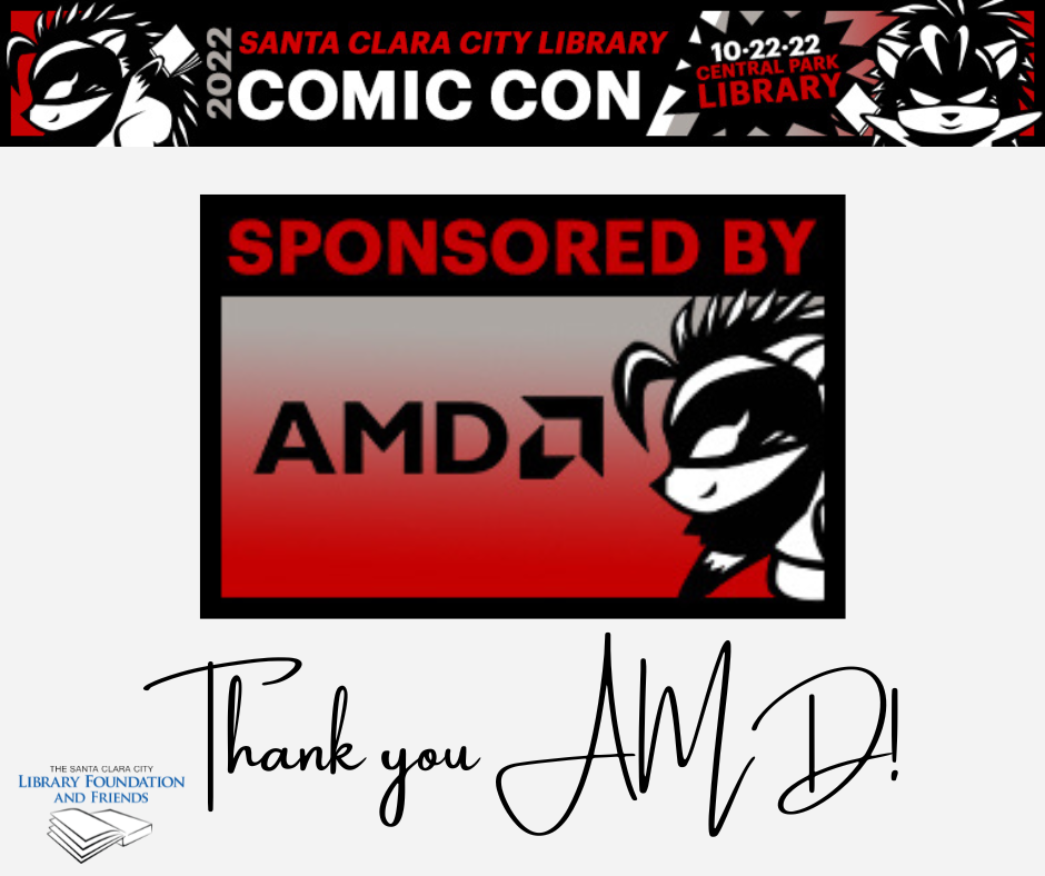 thank you to AMD for co-sponsoring the Santa Clara city library comic con along with the Santa Clara city library foundation and friends