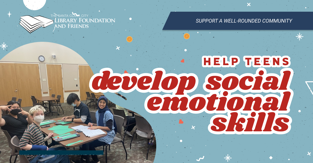 Support a well-rounded community by helping teenagers develop social-emotional skills with after-school programs at the Santa Clara city library. this happens when you donate to the Santa Clara city library foundation and friends
