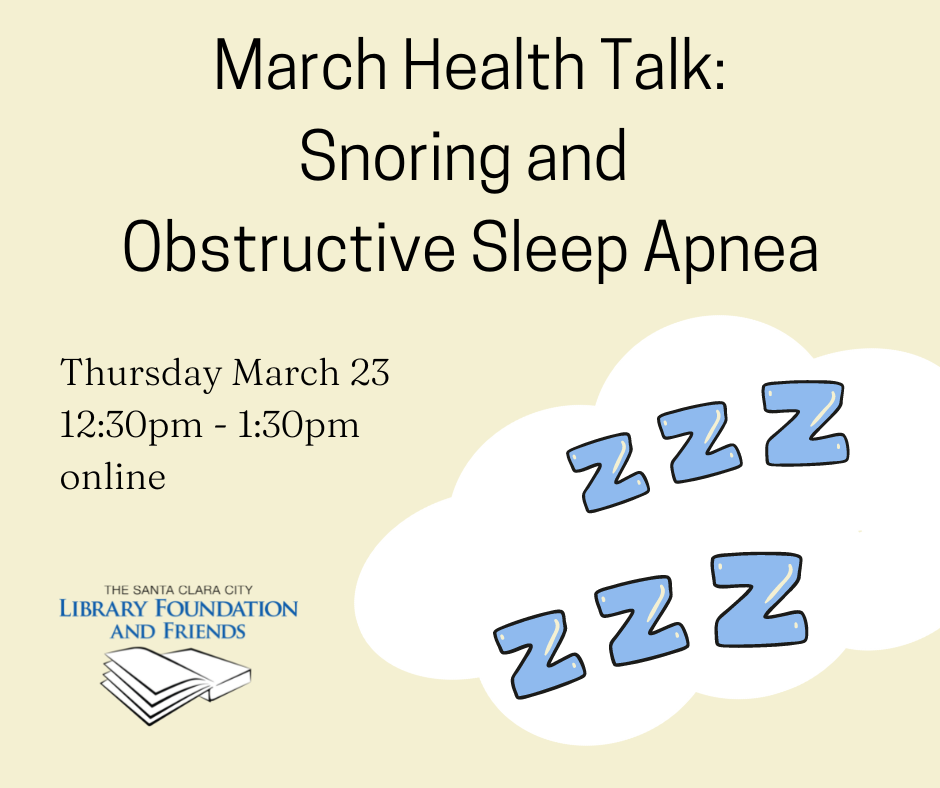 Come to the March Health Talk, about snoring and obstructive sleep apnea. This is presented by the Santa Clara city library and Kaiser permanente
