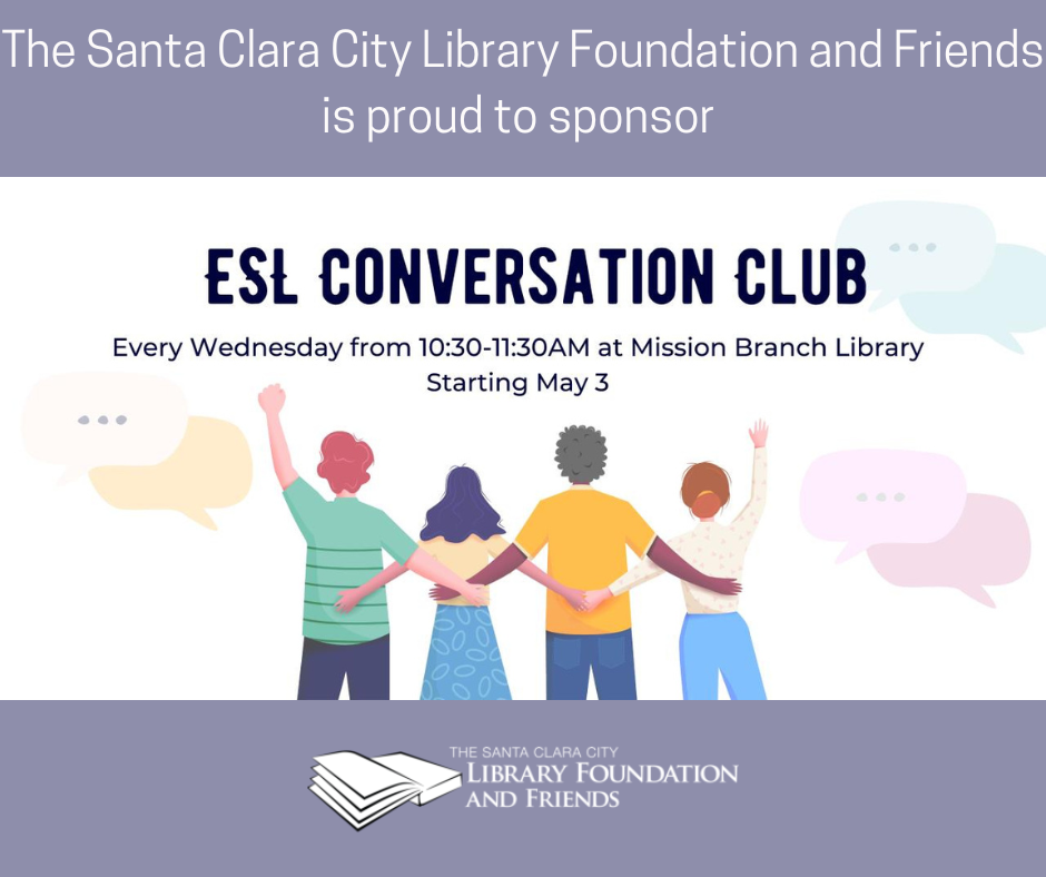 The Santa Clara City Library Foundation and Friends is proud to sponsor ESL Conversation Club. It takes place every Wednesday from 10:30am - 11:30am at the Mission Branch Library