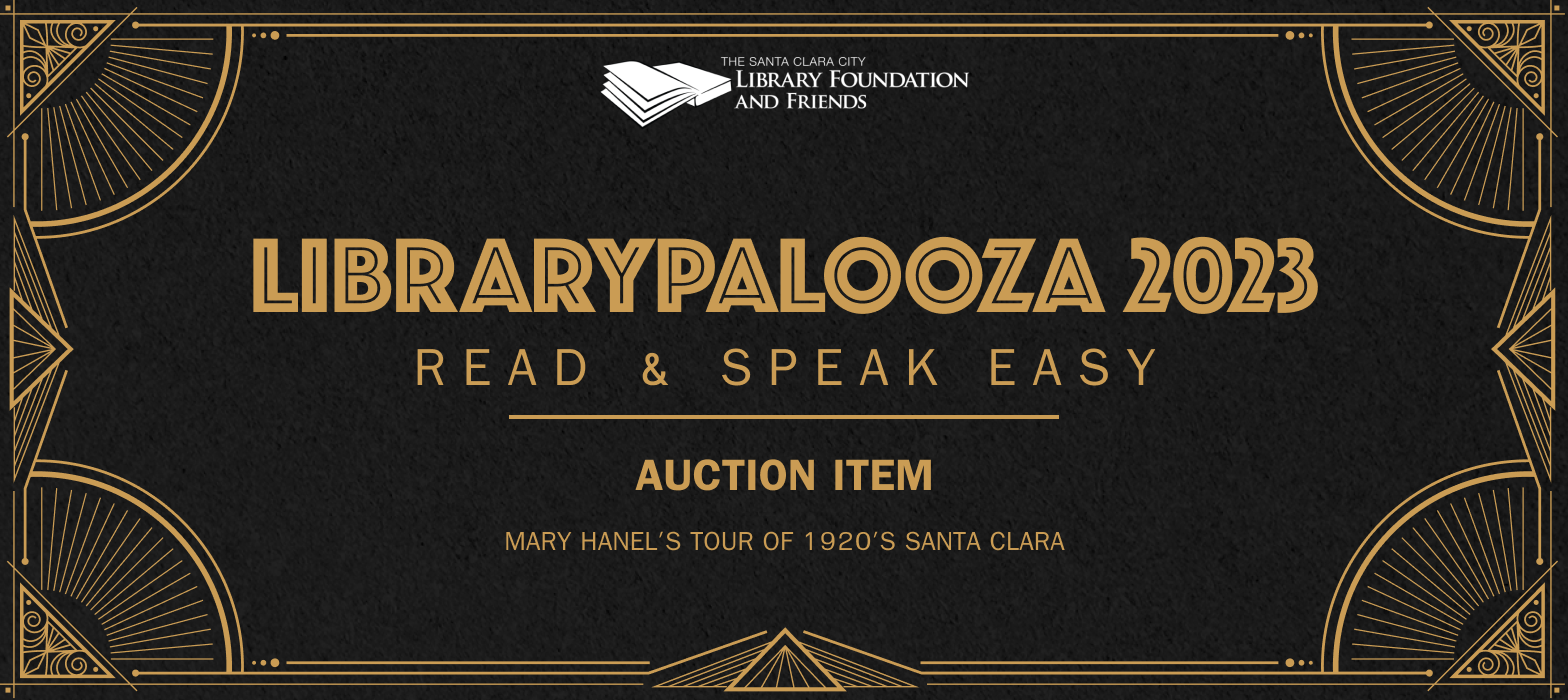 Bid on Mary Hanel's tour of 1920's Santa Clara during the live auction at Librarypalooza 2023: Read & Speak Easy