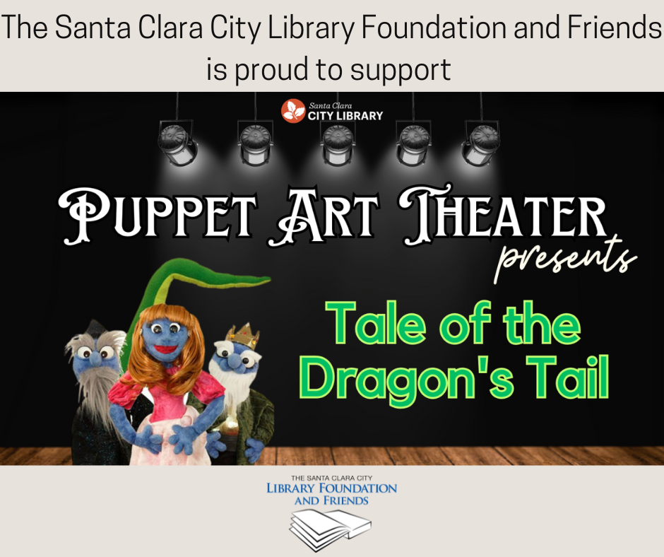The Santa Clara City Library Foundation and Friends is proud to support Puppet Art Theater's "Tale of the Dragon's Tail" at the Mission Library