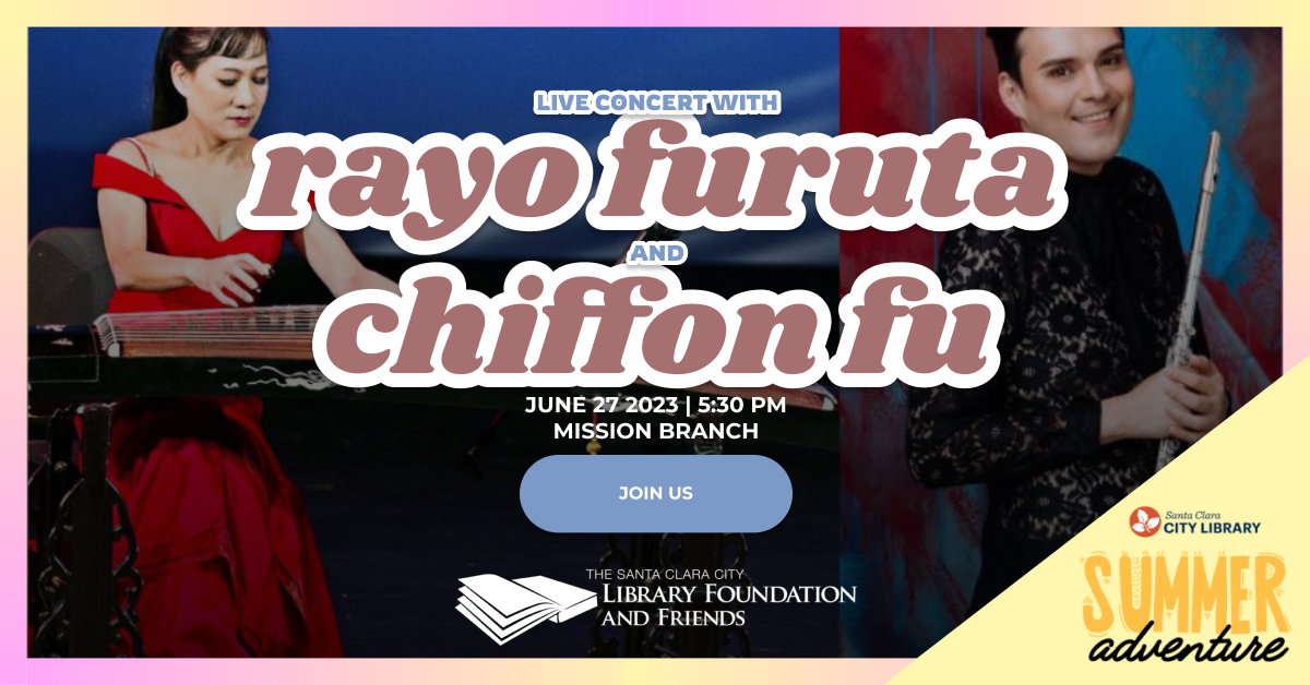 Live concert with Rayo Furuta and Chiffon Fu at the Mission Branch Library on June 27 at 5:30pm. The concert is part of the Summer Adventure, the summer reading program from the Santa Clara city library. This concert is sponsored by the Santa Clara city library foundation and friends.