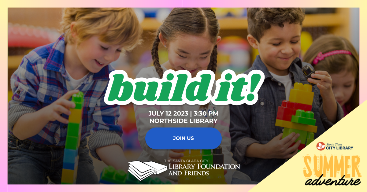 Build It! A summer adventure activity, also known as the summer reading program at the Santa Clara city library sponsored by the SCCLFF. It's at the Northside Library on July 12, 2023 at 3:30pm