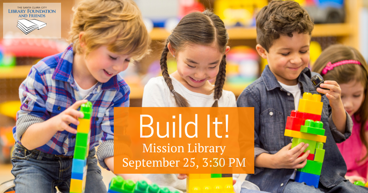 The Santa Clara City Library Foundation and Friends is proud to support Build It! at Mission Library on September 25 at 3:30pm.