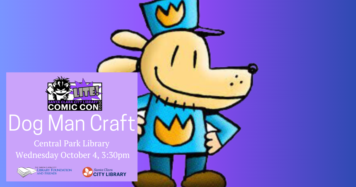 Come to the dog man craft at the Central Park Library on October 4 at 3:30pm. This craft is part of Comic Con Lite, a program celebrating graphic novels, happening through October. It's sponsored by the Santa clara city library foundation and friends.