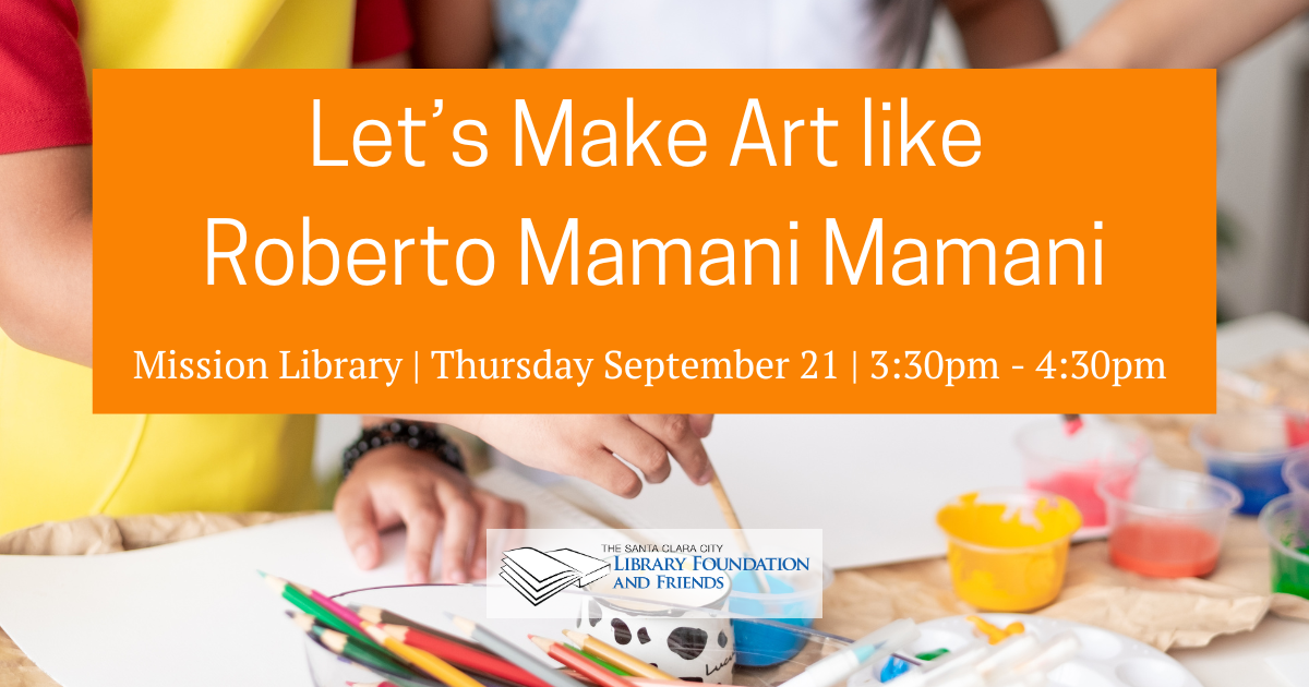 The Foundation and Friends is proud to support Let's Make Art like Roberto Mamani Mamani at the Mission Library on Wednesday September 21 at 3:30pm