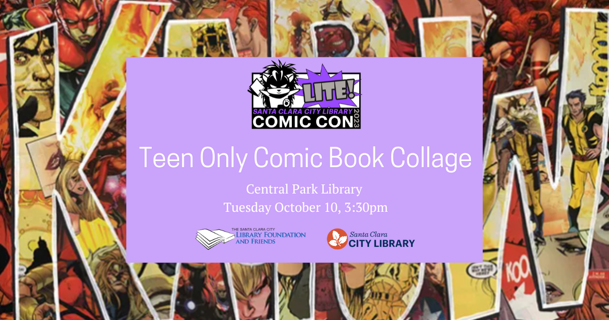 Come to a teen-only Comic Book Collage craft on Tuesday October 10 at 3:30pm at the Central Park Library. This is part of Comic Con Lite, an event run by the Santa clara City Library and sponsored by The Santa Clara city Library Foundation and Friends